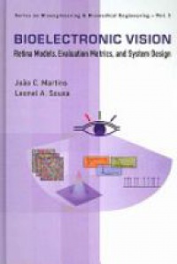 Martins Joao Carlos,Sousa Leonel Augusto - Bioelectronic Vision: Retina Models, Evaluation Metrics And System Design