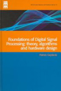 Gaydecki P. - Foundations of Digital Signal Processing Theory, Algortihsm and Hardware Design