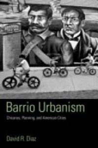 David R. Diaz - Barrio Urbanism: Chicanos, Planning and American Cities