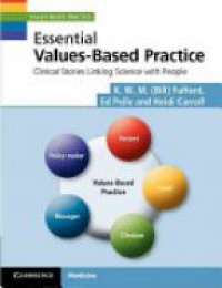 Fulford K. - Essential Values-Based Practice: Clinical Stories Linking Science with People