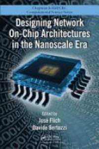 Jose Flich,Davide Bertozzi - Designing Network On-Chip Architectures in the Nanoscale Era
