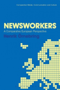 Henrik Örnebring - Newsworkers: A Comparative European Perspective
