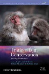 Nigel Leader–Williams,William M. Adams,Robert J. Smith - Trade–offs in Conservation: Deciding What to Save