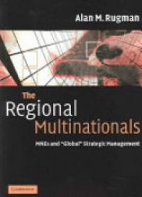 Rugman A. - The Regional Multinationals MNEs and Global Srategic Management
