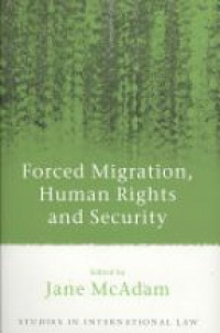 McAdam J. - Forced Migration, Human Rights and Security