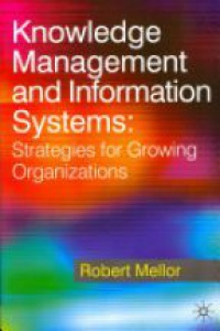Robert Mellor - Knowledge Management and Information Systems: Strategies for Growing Organizations