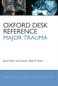 Smith, Jason; Greaves, Ian; Porter, Keith - Oxford Desk Reference - Major Trauma