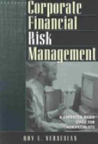 Nersesian R. L. - Corporate Financial Risk Management: A Computer-Based Guide for Nonspecialists