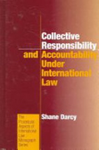 Darcy S. - Collective Responsibility and Accountability Under International Law
