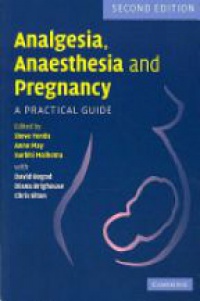 Yentis S. - Analgesia, Anaesthesia and Pregnancy: A Practical Guide