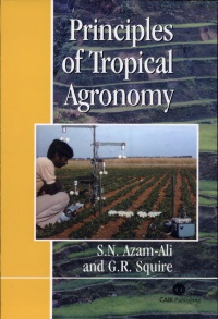 Sayed N Azam-Ali,Geoffrey R Squire - Principles of Tropical Agronomy