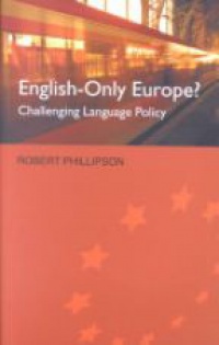 Phillipson R. - English-Only Europe? Challenging Language Policy
