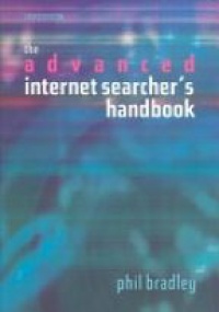 Phil Bradley - The Advanced Internet Searcher's Handbook