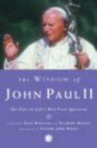 Nick Bakalar,Richard Balkin - The Wisdom of John Paul II: The Pope on Life's Most Vital Questions