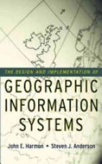 Harmon J.E. - The Design and Implementation of GIS 