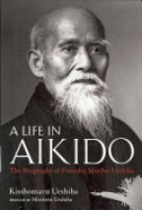Ueshiba - A Life in Aikido
