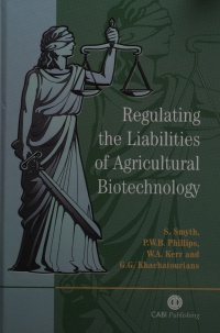 Stuart Smyth,Peter W B Phillips,William A Kerr,George G Khachatourians - Regulating the Liabilities of Agricultural Biotechnology