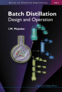 Mujtaba I.M. - Batch Distillation: Desing and Operation