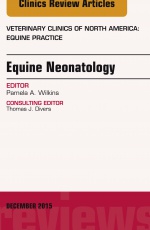 Equine Neonatology, An Issue of Veterinary Clinics of North America: Equine Practice,31-3