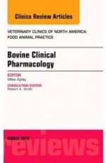 Bovine Clinical Pharmacology, An Issue of Veterinary Clinics of NorthAmerica: Food Animal Practice,31-1