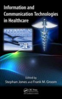 Stephan Jones,Frank M. Groom - Information and Communication Technologies in Healthcare