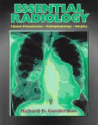Gunderman R. B. - Essential Radiology. Clinical Presentation Pathopysiology Imaging