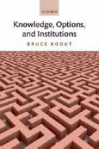 Kogut, Bruce - Knowledge, Options, and Institutions