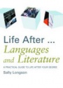 Life After...Languages and Literature: A practical guide to life after your degree