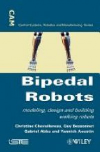 Chevallereau Ch. - Bipedal Robots: Modeling, Design and Walking Synthesis