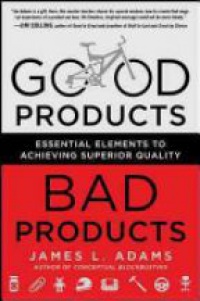 Adams J. - Good Products, Bad Products: Essential Elements to Achieving Superior Quality