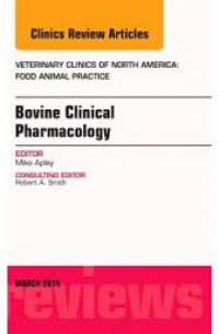 Apley - Bovine Clinical Pharmacology, An Issue of Veterinary Clinics of NorthAmerica: Food Animal Practice,31-1