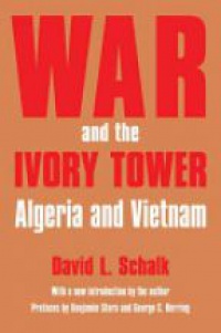 Schalk D. - War and the Ivory Tower: Algeria and Vietnam
