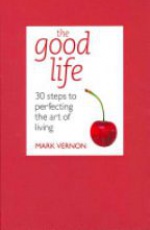 The Good Life: 30 Steps to Perfecting the Art of Living 