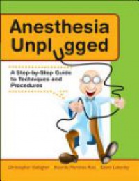 Gallagher Ch. - Anesthesia Unplugged: A Step-by-step Guide to Techniques and Procedures