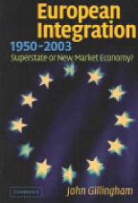 Gillingham J. - European Integration 1950-2003