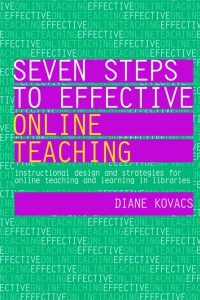 Diane K Kovacs - Seven Steps to Effective Online Teaching: Instructional design and strategies for online teaching and learning