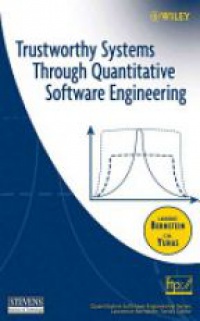 Lawrence Bernstein,C. M. Yuhas - Trustworthy Systems Through Quantitative Software Engineering