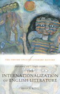 King, Bruce - Volume 13: 1948-2000: The Internationalization of English Literature