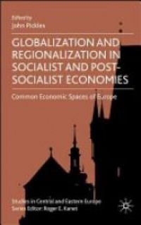 John Pickles - Globalization and Regionalization in Socialist and Post-Socialist Economies