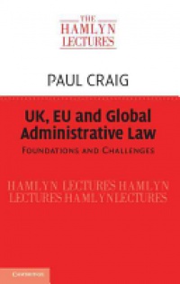 Craig - UK, EU and Global Administrative Law: Foundations and Challenges