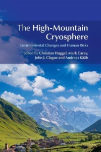 Christian Huggel,Mark Carey,John J. Clague,Andreas K?¤?¤b - The High-Mountain Cryosphere: Environmental Changes and Human Risks