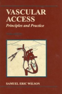 Wilson S.E. - Vascular Access.  Principles and Practice