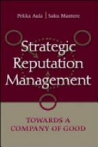 Pekka Aula,Saku Mantere - Strategic Reputation Management: Towards A Company of Good