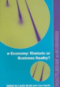 Leslie Budd,Lisa Harris - e-Economy: Rhetoric or Business Reality?
