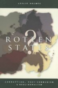 Holmes L. - Rotten States ? : Corruption, Post - Communism & Neoliberalism