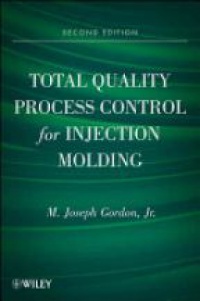 M. Joseph Gordon - Total Quality Process Control for Injection Molding, 2nd Edition