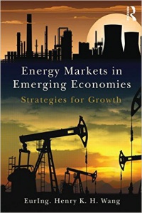 Henry K. H. Wang - Energy Markets in Emerging Economies: Strategies for growth