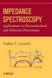 Vadim F. Lvovich - Impedance Spectroscopy: Applications to Electrochemical and Dielectric Phenomena