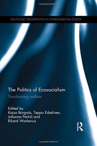Kajsa Borgnäs,Teppo Eskelinen,Johanna Perkiö,Rikard Warlenius - The Politics of Ecosocialism: Transforming welfare