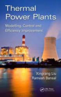Xingrang Liu,Ramesh Bansal - Thermal Power Plants: Modeling, Control, and Efficiency Improvement
